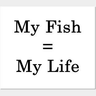 My Fish = My Life Posters and Art